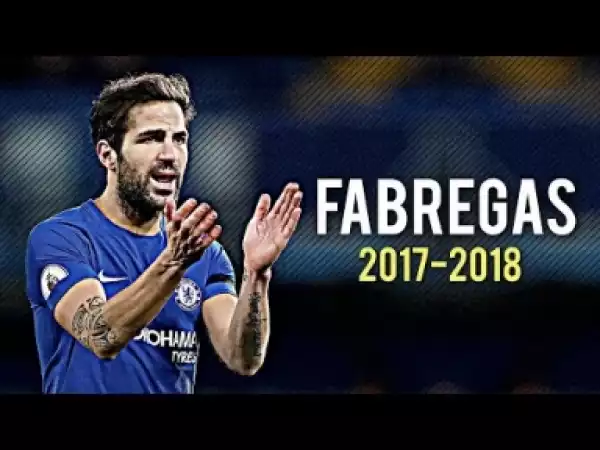 Video: Cesc Fabregas - The Magician - Amazing Passes, Assists, Goals - 2017/18 HD
